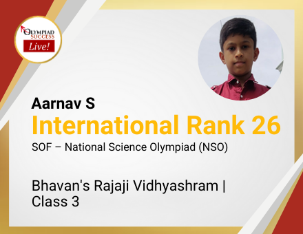 Aarnav S secured International Rank 26 in SOF - National Science Olympiad (NSO)