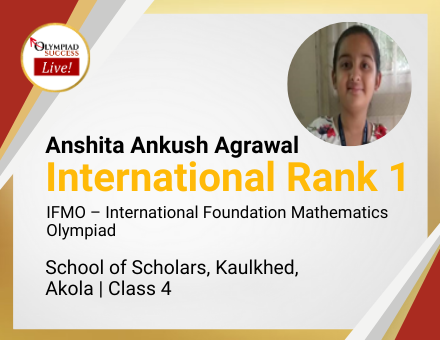 Anshita Ankush Agrawal secured International Rank 1 in IFMO - International Foundation Mathematics Olympiad