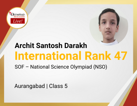 Archit Santosh Darakh secured International Rank 47 in SOF - National Science Olympiad (NSO)