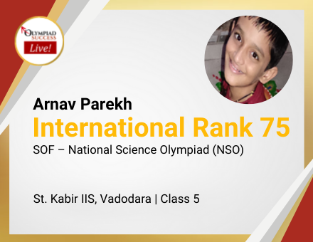 Arnav Parekh secured International Rank 75 in SOF - National Science Olympiad (NSO)