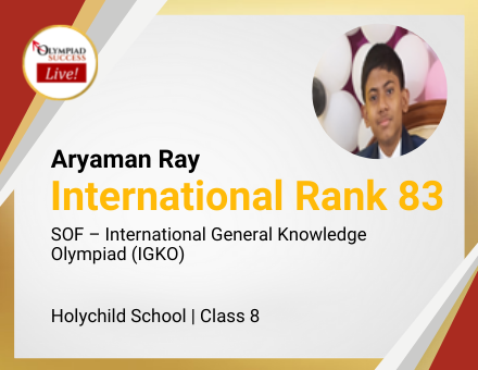 Aryaman Ray secured International Rank 83 in SOF - International General Knowledge Olympiad (IGKO)