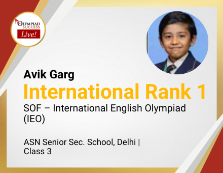Avik Garg secured International Rank 1 in SOF - International English Olympiad (IEO)
