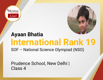 Ayaan Bhatia secured International Rank 19 in SOF - National Science Olympiad (NSO)
