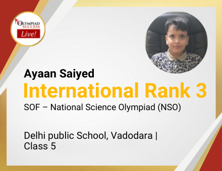 Ayaan Saiyed secured International Rank 3 in SOF - National Science Olympiad (NSO)