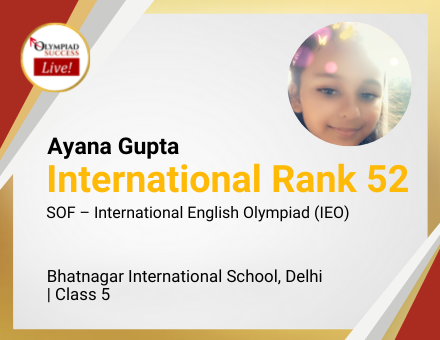 Ayana Gupta secured International Rank 52 in SOF - International English Olympiad (IEO)