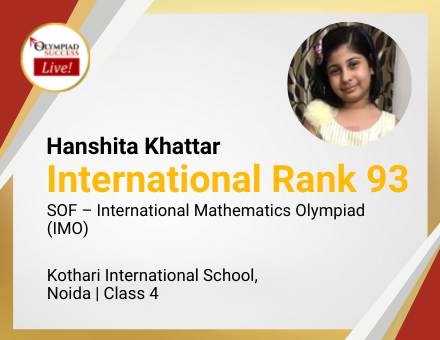 Hanshita Khattar secured International Rank 93 in SOF - International Mathematics Olympiad (IMO)