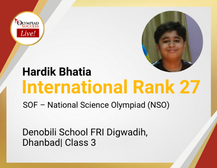 Hardik Bhatia secured International Rank 27 in SOF - National Science Olympiad (NSO)