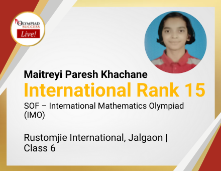 Maitreyi Paresh Khachane secured International Rank 15 in SOF - International Mathematics Olympiad (IMO)