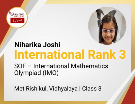 Niharika Joshi secured International Rank 3 in SOF - International Mathematics Olympiad (IMO)