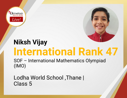Niksh Vijay secured International Rank 47 in SOF - International Mathematics Olympiad (IMO)