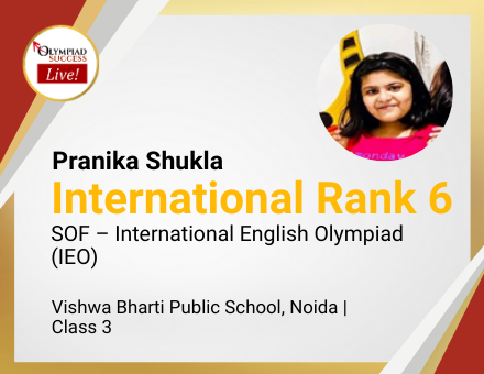 Pranika Shukla secured International Rank 6 in SOF - International English Olympiad (IEO)
