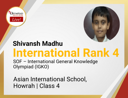 Shivansh Madhu secured International Rank 4 in SOF - International General Knowledge Olympiad (IGKO)