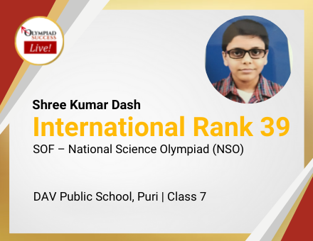 Shree Kumar Dash secured International Rank 39 in SOF - National Science Olympiad (NSO)