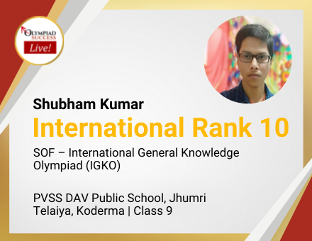 Shubham Kumar secured International Rank 10 in SOF - International General Knowledge Olympiad (IGKO)