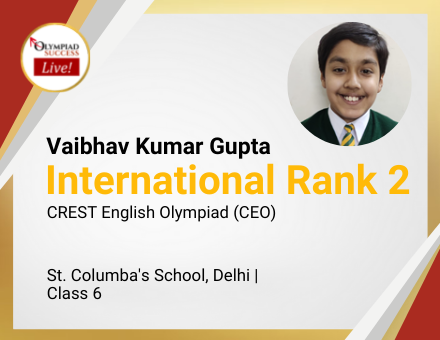 Vaibhav Kumar Gupta secured International Rank 2 in CREST English Olympiad (CEO)