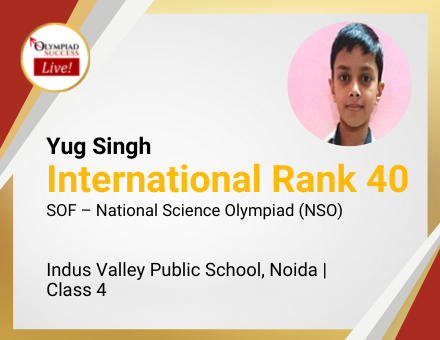 Yug Singh secured International Rank 40 in SOF - National Science Olympiad (NSO)